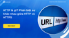 HTTP là gì? Phân biệt HTTP và HTTPS khác nhau gì?