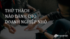 3 thách thức doanh nghiệp nhỏ phải đối mặt