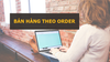 Bán hàng order là gì? Chiến lược bán hàng order lợi nhuận cao