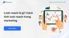 Lượt reach là gì? Cách tính lượt reach trong marketing