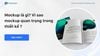 Mockup là gì? Vì sao mockup quan trọng trong thiết kế ?