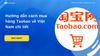 Hướng dẫn cách mua hàng Taobao về Việt Nam chi tiết