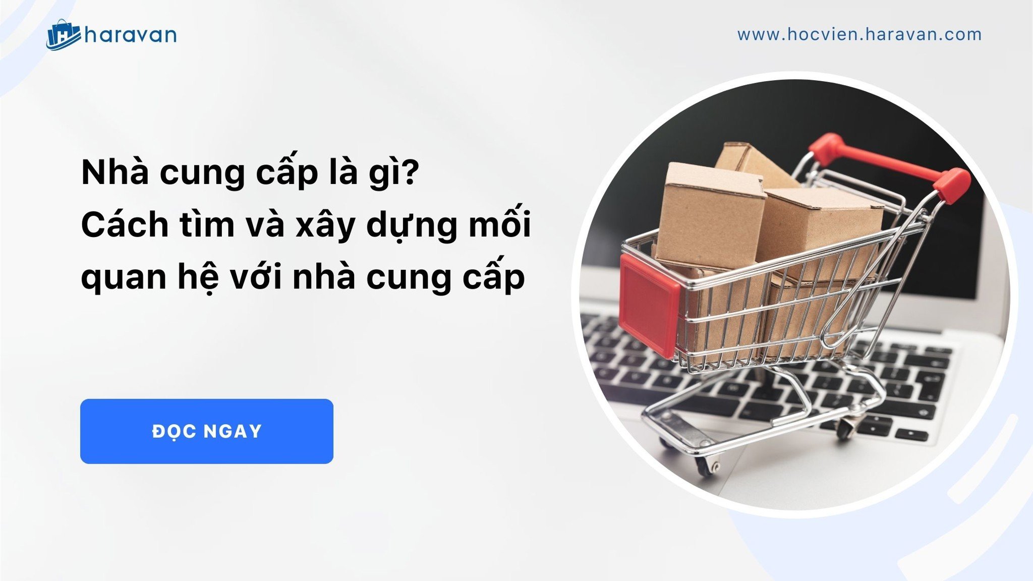 Nhà cung cấp là gì? Cách tìm và xây dựng mối quan hệ với nhà cung cấp