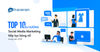 [INFOGRAPHIC] TOP 10 XU HƯỚNG SOCIAL MEDIA MARKETING TIẾP TỤC BÙNG NỔ TRONG NĂM 2021