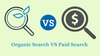 Sự lựa chọn của Marketer: Paid or Organic? Câu trả lời là cả 2!