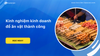 Kinh nghiệm kinh doanh đồ ăn vặt thành công