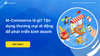 M-Commerce là gì? Phân biệt E-Commerce và M-Commerce ra sao?