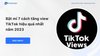 Bật mí 7 cách tăng view TikTok nhanh giúp kinh doanh hiệu quả
