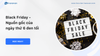 Black Friday là gì? Những chiêu giảm giá Black Friday thu hút nhất (Cập nhật 2023)