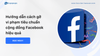 Hướng dẫn cách gỡ vi phạm tiêu chuẩn cộng đồng Facebook hiệu quả