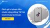 Cách gỡ vi phạm tiêu chuẩn cộng đồng TikTok tránh khóa tài khoản