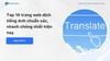 Top 10 trang web dịch tiếng Anh chuẩn xác, nhanh chóng nhất hiện nay