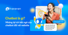 Chatbot là gì? Những thông tin về Chatbot bạn cần biết