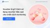 Voucher là gì? Cách sử dụng voucher cho chiến dịch marketing