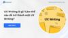UX Writing là gì? Làm thế nào để trở thành một UX Writing?