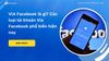 VIA Facebook là gì? Các loại tài khoản Via Facebook phổ biến hiện nay