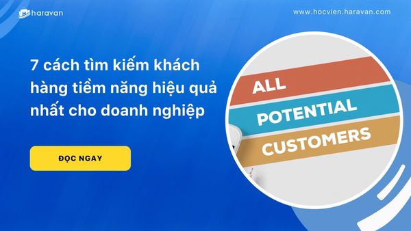 7 cách tìm kiếm khách hàng tiềm năng hiệu quả nhất cho doanh nghiệp