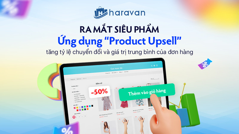 Haravan đã phát triển và cho ra mắt ứng dụng “Product Upsell”