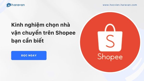 Kinh nghiệm chọn nhà vận chuyển trên Shopee bạn cần biết