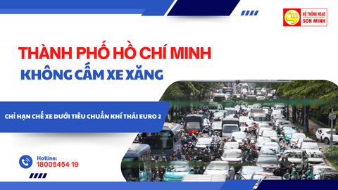 THÀNH PHỐ HỒ CHÍ MINH KHÔNG CẤM XE XĂNG – CHỈ HẠN CHẾ XE CŨ DƯỚI EURO 2!
