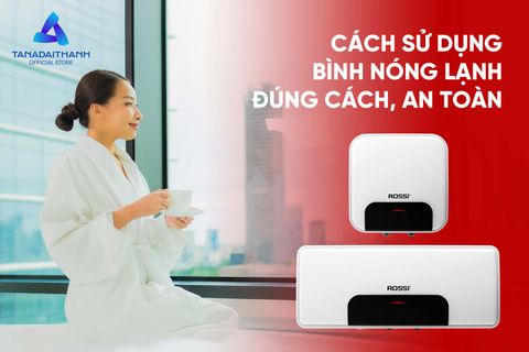 Cách Sử Dụng Bình Nóng Lạnh Đúng Cách Và An Toàn