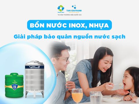 Bồn nước inox, nhựa - Giải pháp bảo quản nguồn nước sạch