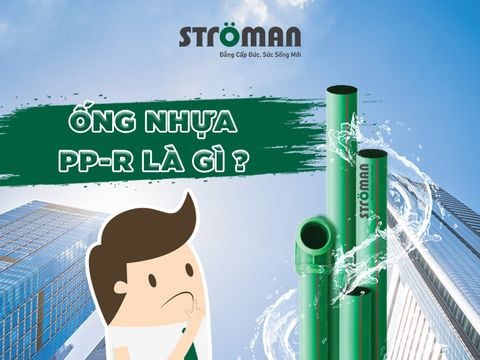 ỐNG NHỰA PP-R STRÖMAN - ỐNG NHỰA “VẠN NĂNG”, DẪN GÌ CŨNG TỐT