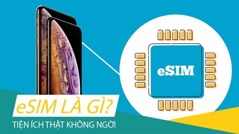 eSIM là gì? Những máy nào tại Việt Nam dùng được eSIM?