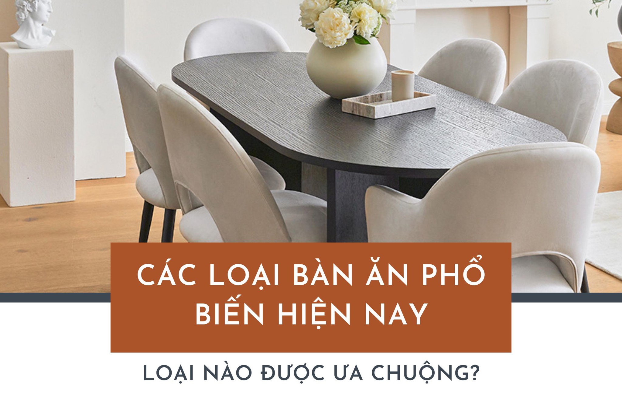 Các loại bàn ăn phổ hiện nay - Loại nào được ưa chuộng?