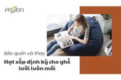 Cách bảo quản và thay hạt xốp định kỳ cho ghế lười luôn êm ái như mới