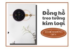Đồng hồ treo tường kim loại - Tô điểm không gian sống đẳng cấp