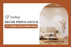 Những ý tưởng decor phòng khách độc đáo - Lý tưởng cho không gian