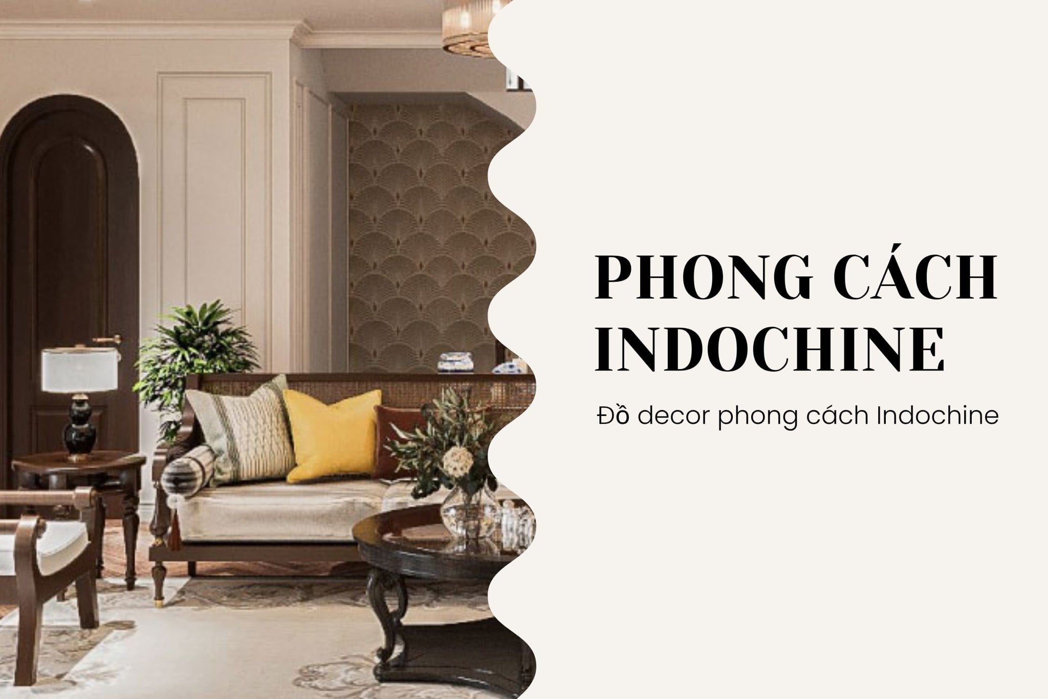 Phong cách Indochine là gì? Đồ decor mang phong cách Indochine