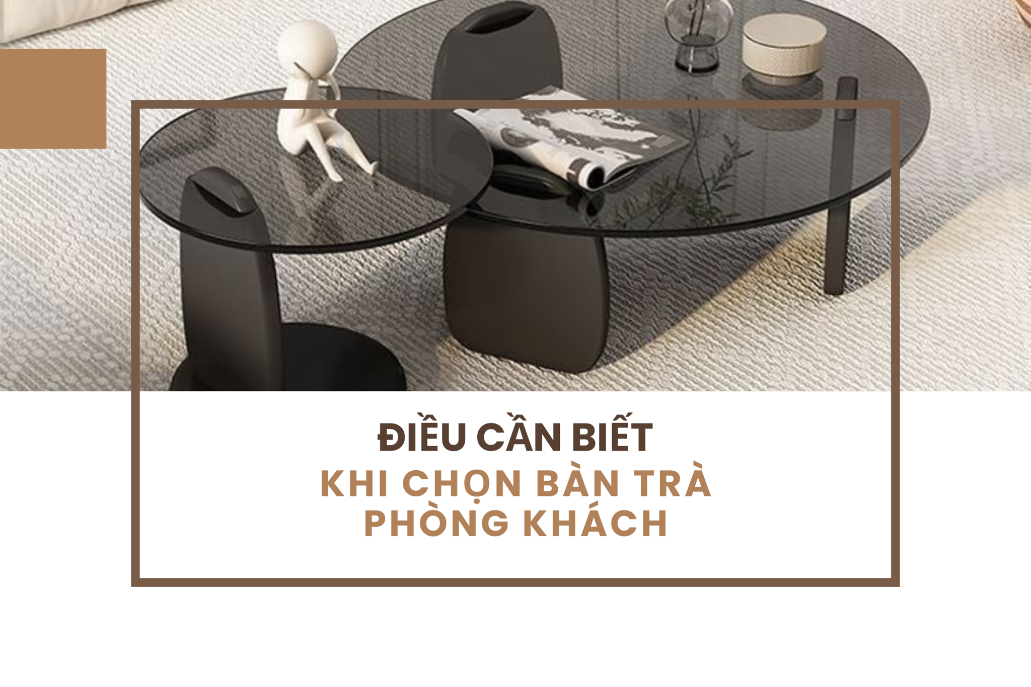 Tất tần tật những điều cần biết khi chọn bàn trà phòng khách