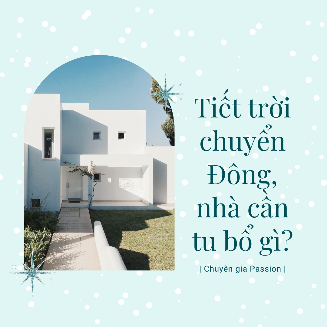 Tiết trời chuyển Đông, nhà cần tu bổ gì?