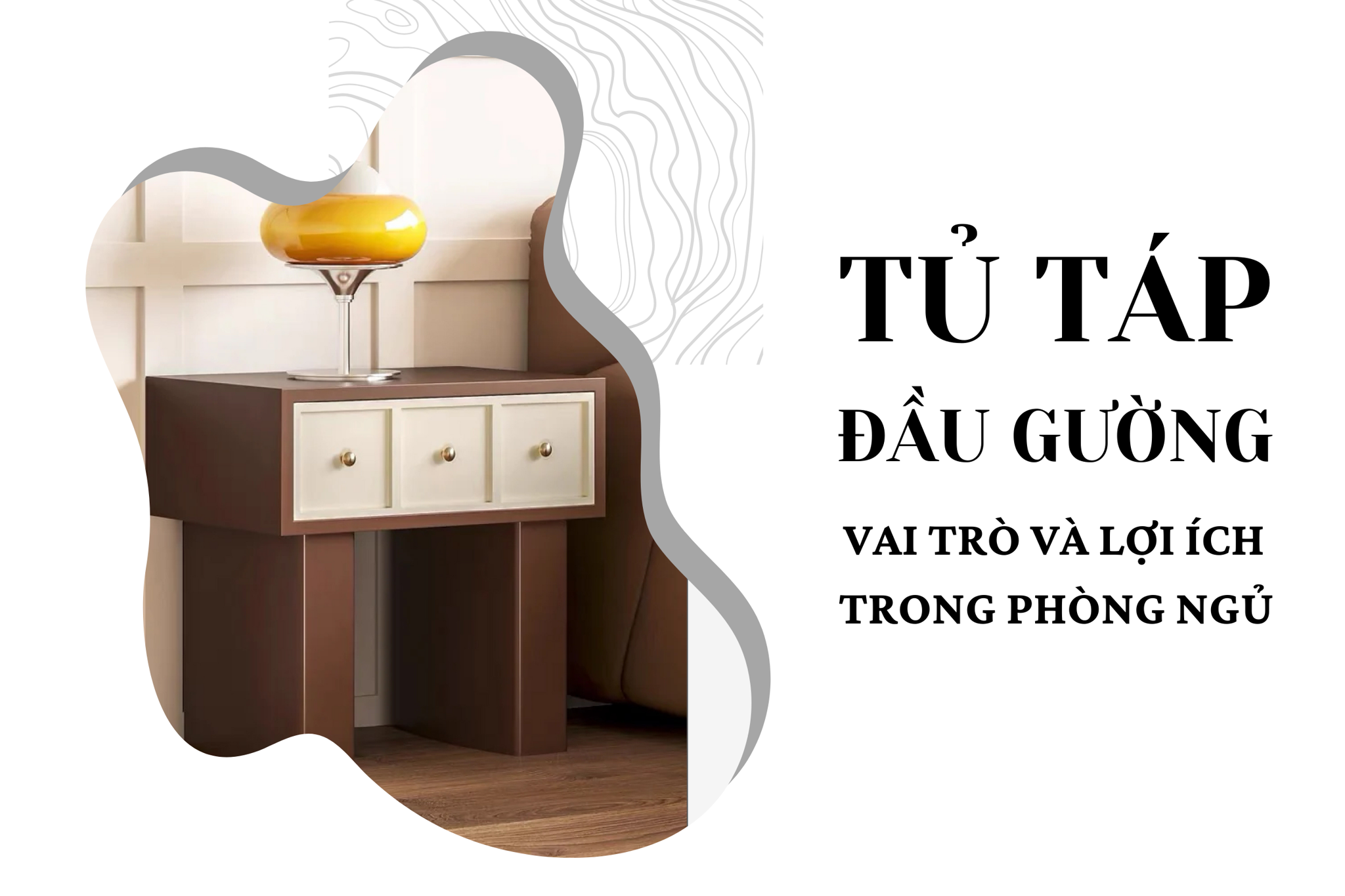 Tủ táp đầu giường là gì? Vai trò và lợi ích trong phòng ngủ