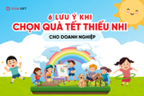 6 Lưu Ý Khi Chọn Quà Tết Thiếu Nhi Cho Doanh Nghiệp