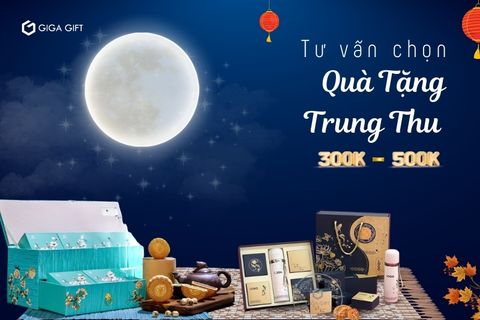 Tư Vấn Chọn Quà Tặng Trung Thu 300K - 500K Cực Sang