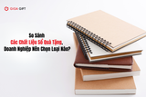 So Sánh Các Chất Liệu Sổ Quà Tặng, Doanh Nghiệp Nên Chọn Loại Nào?