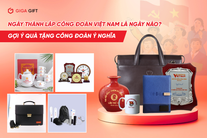 Ngày thành lập Công đoàn là ngày nào Gợi ý quà tặng công đoàn ý nghĩa