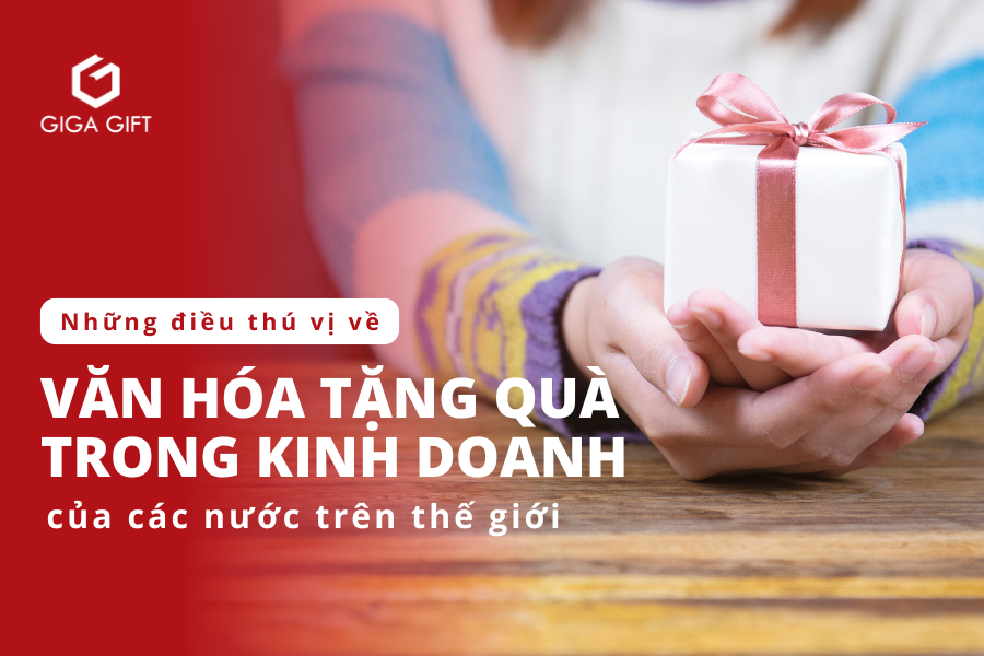 Những Điều Thú Vị Về Văn Hóa Tặng Quà Trong Kinh Doanh Các Nước