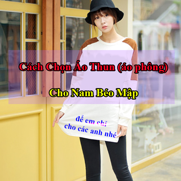 Bigsize  Akyoo Cách Chọn Áo Thun (áo phông) Cho Nam Béo Mập