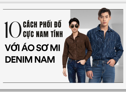 10 Tips Phối Đồ Cực Nam Tính Với Áo Sơ Mi Denim Nam