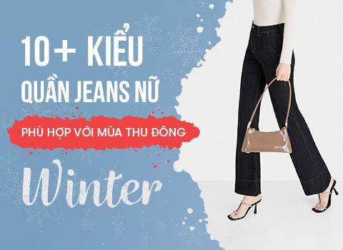 10 kiểu quần jeans nữ phù hợp với mùa Thu Đông, bạn phải biết