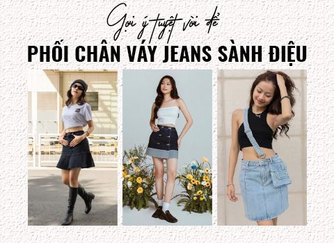 Gợi ý tuyệt vời để phối chân váy jeans sành điệu
