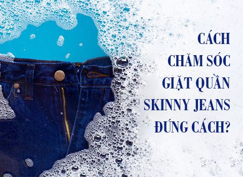 Cách chăm sóc và giặt quần skinny jeans nữ đúng cách
