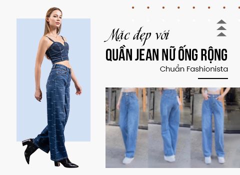 Mặc đẹp với Quần Jean Nữ Ống Rộng Chuẩn Fashionista