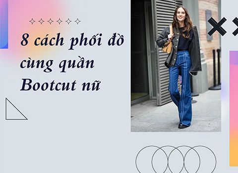 Gợi ý 8 cách phối đồ cùng quần bootcut nữ cực thời thượng, sành điệu