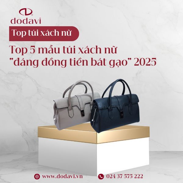 Top 5 mẫu túi xách nữ “đáng đồng tiền bát gạo” 2025