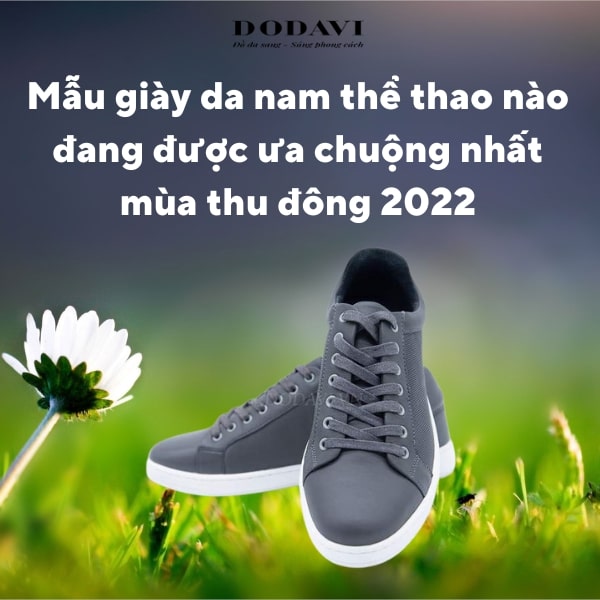 Mẫu giày da nam thể thao nào đang được ưa chuộng nhất mùa thu đông 2022